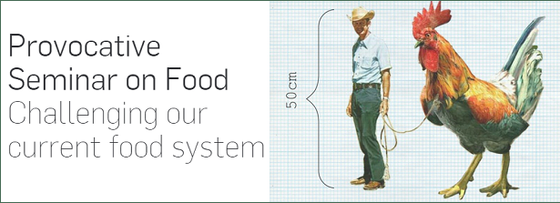 Provocative Seminar on Food - Challenging our current food system
